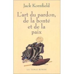 L'art du pardon, de la bonté et de la paix Jack Kornfield La Table ronde