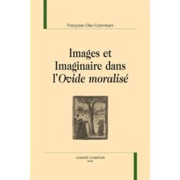 Images et imaginaire dans l'Ovide moralisé Françoise Clier-Colombani H. Champion