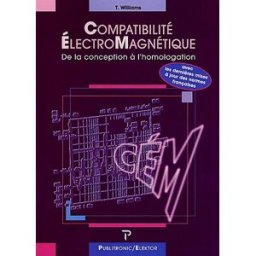 Compatibilité électromagnétique : de la conception à l'homologation, normes et méthodes à l'usage du Tim Williams Publitronic