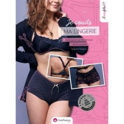 Je couds ma lingerie : tout savoir sur les dessous de la couture Stéphanie Beaujean CréaPassions