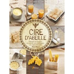 Cire d'abeille : fabriquer des bougies, des savons, des cosmétiques, des objets décoratifs Petra Ahnert Artémis