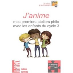 J'anime mes premiers ateliers philo avec les enfants du cycle 3: 15 ateliers "clés en main" pour déb Lavenu, Julien Independently published