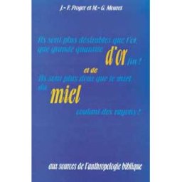D'or et de miel : aux sources de l'anthropologie biblique Jean-François Froger, Michel-Gabriel Mouret Désiris