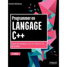 Programmer en langage C++ : couvre les versions C++11, C++14 et C++17 de la norme Claude Delannoy Eyrolles