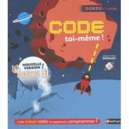Code toi-même ! : avec Scratch 3.0 nouvelle version : crée 4 jeux vidéo et apprends à programmer ! Alexandra Bernard Nathan Jeunesse