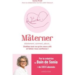 Materner : allaitement, sommeil, pleurs... : oubliez tout ce qu'on vous a dit et faites-vous confian Sonia Krief Larousse