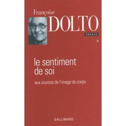 Le sentiment de soi : aux sources de l'image du corps Françoise Dolto Gallimard