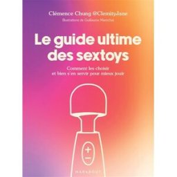 Le guide ultime des sextoys : comment les choisir et bien s'en servir pour mieux jouir Clémence Chung Marabout