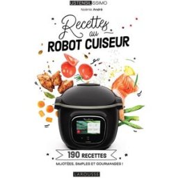 Recettes au robot cuiseur : 190 recettes mijotées, simples et gourmandes ! Noëmie André Larousse