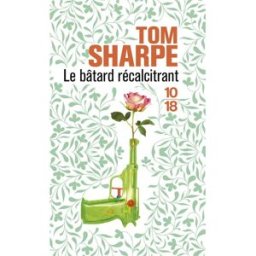 Le bâtard récalcitrant Tom Sharpe 10-18