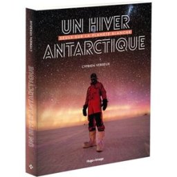 Un hiver antarctique : seuls sur la planète blanche Cyprien Verseux Hugo Image