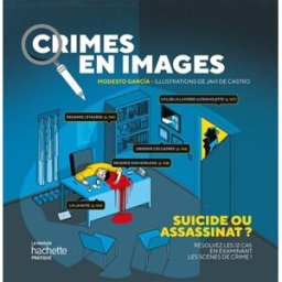 Crimes en images : suicide ou assassinat ? : résolvez les 12 cas en examinant les scènes de crime ! Modesto Garcia Hachette Pratique