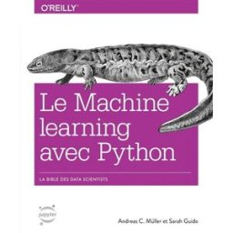 Le machine learning avec Python : la bible des data scientists Andreas C. Müller, Sarah Guido First interactive, O'Reilly