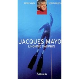 Jacques Mayol : l'homme dauphin Pierre Mayol, Patrick Mouton Arthaud