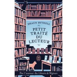 Petit traité du lecteur : un libraire raconte ce que le vôtre pense (peut-être) tout bas Shaun Bythell J'ai lu