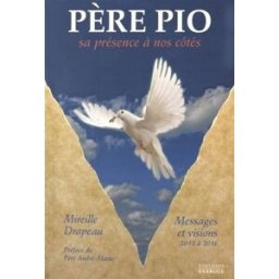 Père Pio : sa présence à nos côtés : messages et visions reçus de 2012 à 2016 Mireille Drapeau Exergue