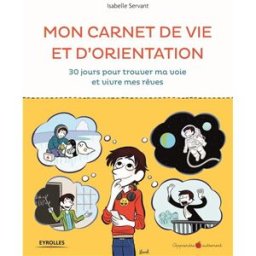30 jours pour trouver ma voie et vivre mes rêves : mon carnet d'orientation et GPS de vie Isabelle Servant Eyrolles