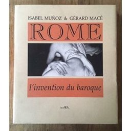 Rome, l'invention du baroque Isabel Munoz, Gérard Macé Marval