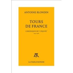 Tours de France : chroniques de l'Equipe, 1954-1982 Antoine Blondin La Table ronde