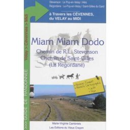 Miam-miam dodo : chemin de R.L. Stevenson, chemin de Saint-Gilles (La Régordane), du Velay au Midi à Marie-Virginie Cambriels Ed. du Vieux Crayon