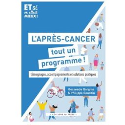 L'après-cancer : tout un programme ! : témoignages, accompagnements et solutions pratiques Gersande Bargine, Philippe Gourdin In press