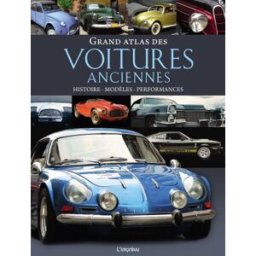 Grand atlas des voitures anciennes : histoire, modèles, performances Michael Dörflinger Editions de l'Imprévu
