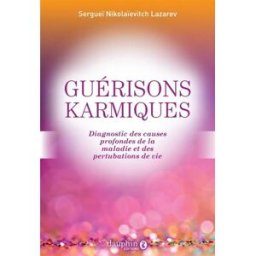 Guérisons karmiques : diagnostic des causes profondes de la maladie et des perturbations de vie Sergej Nikolaevitch Lazarev Dauphin