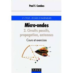 Micro-ondes. Vol. 2. Circuits passifs, propagation, antennes : cours et exercices : 2e cycle, Ecoles Paul François Combes Dunod