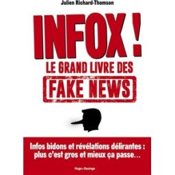 Infox ! : le grand livre des fake news Julien Richard-Thomson Desinge & Hugo & Cie