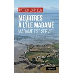 Meurtres à l'île Madame : Madame est servie ! Patrick Lorphelin La Geste