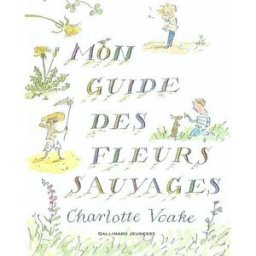 Mon guide des fleurs sauvages Charlotte Voake, Kate Petty Gallimard-Jeunesse
