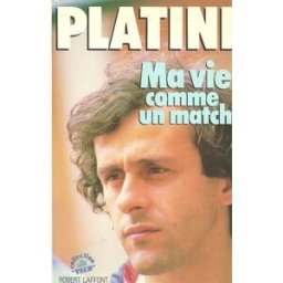 Ma vie comme un match Michel Platini R. Laffont
