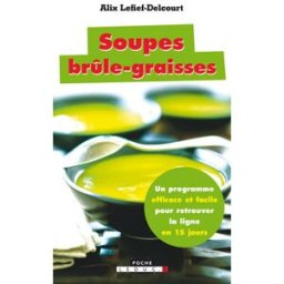 Soupes brûle-graisses : un programme efficace et facile pour retrouver la ligne en 15 jours Alix Lefief-Delcourt Leduc.s éditions