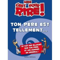 Mini-C'est pour rire. Ton père est tellement... : 400 blagues sur ton père et les hommes, en général Claude Mocchi Ixelles éditions