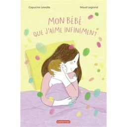 Mon bébé que j'aime infiniment Capucine Lewalle, Maud Legrand Casterman