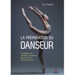 La préparation du danseur : s'entraîner pour atteindre l'excellence dans toutes les formes de danse Eric N. Franklin Gremese