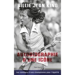 Autobiographie d'une icône : les combats d'une championne pour l'égalité Billie Jean King Talent Sport