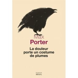 La douleur porte un costume de plumes Max Porter Seuil
