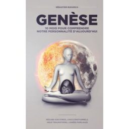 Genèse 10 mois pour comprendre notre personnalité d'aujourd'hui: Réduire son stress, vieux traumatis Bukarica, Sébastien Independently published