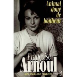 Animal doué de bonheur Françoise Arnoul, Jean-Louis Mingalon Belfond