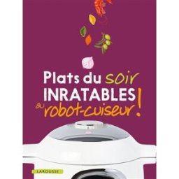 Plats du soir inratables au robot cuiseur Collectif Larousse