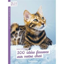 100 idées fausses sur votre chat : comportement, alimentation, santé... Laetitia Barlerin Rustica