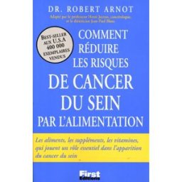 Comment réduire les risques de cancer du sein par l'alimentation Bob Arnot First Editions