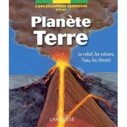 Planète Terre : le relief, les volcans, l'eau, les climats Yvan Théry Larousse
