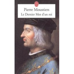 Le dernier mot d'un roi Pierre Moustiers Le Livre de poche