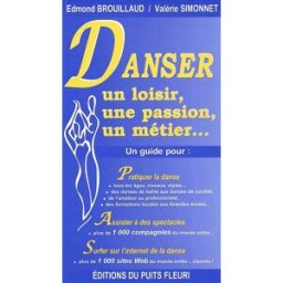 Danser : un loisir, une passion, un métier... : un guide pour pratiquer la danse, assister à des spe Edmond Brouillaud, Valérie Simonnet Puits fleuri