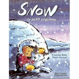 Snow : le petit Esquimau Françoise Bobe, Pierre Cornuel Père Castor-Flammarion