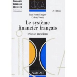 Le Système financier français : crises et mutations Jean-Pierre Faugère, Colette Voisin Nathan