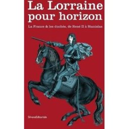 La Lorraine pour horizon laurent jalabert, pierre-hippolyte pénet Silvana Editoriale