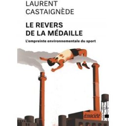 Le revers de la médaille : L'empreinte environnementale du sport Laurent Castaignède Editions Ecosociété